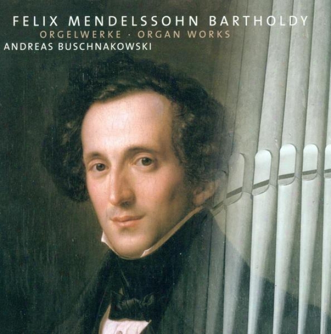 Mendelssohn, Felix: 3 Preludes And Fugues, Op. 37 / Organ Sonata, Op. 65, Nos. 2 And 6 (buschnakowski)