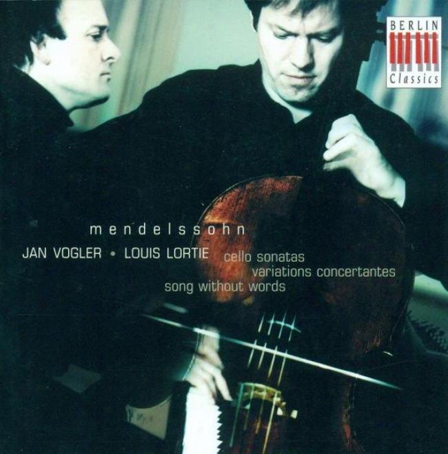 Mendelssohn, Felix: Cello Sonatas Nos. 1 And 2 / Variations Concertantes (voglerr, Lortie)