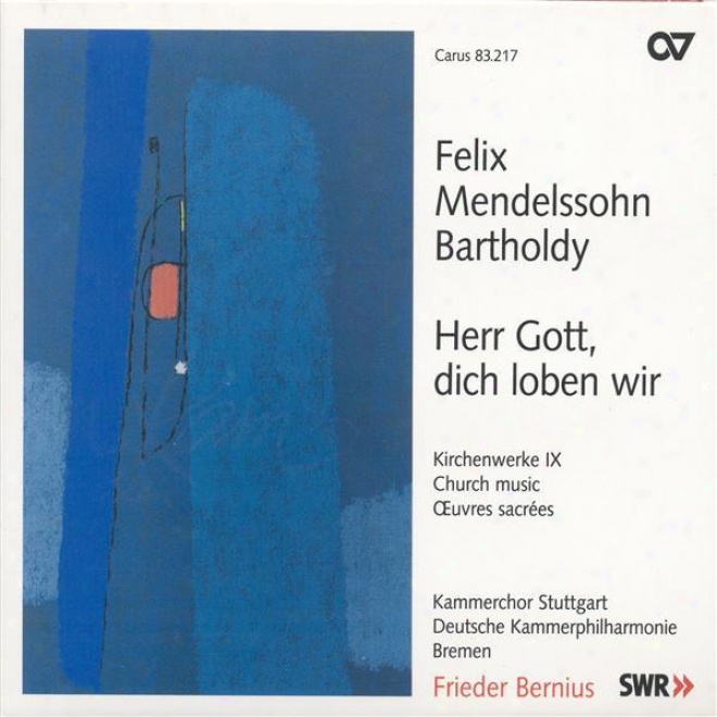 Mendelssohn, Felix: Church Music, Vol. 9 - Herr Gott, Dich Loben Wir / Kommt, Lasst Uns Anbeten (stuttgart Chamber Choir)