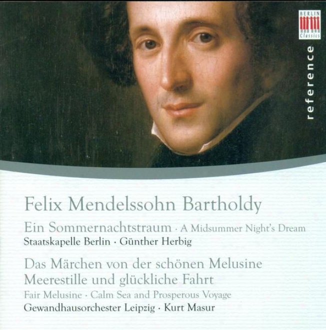 Mendelssohn, Felix: Midsummer Nigght's Dream (a) / Die Schone Melusine / Calm Sea And Prosperous Voyage (masur)