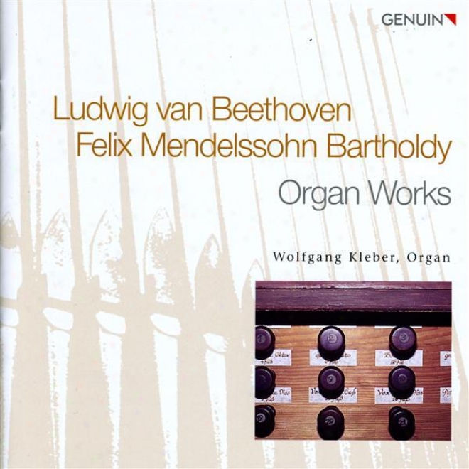 Mendelssohn, Felix: Preludex And Fugues, Op. 37 / Organ Sonatas, Op. 65, Nos. 1, 5 / Beethoven, L. Van: 2 Preludes, Op. 39 (w. Kle