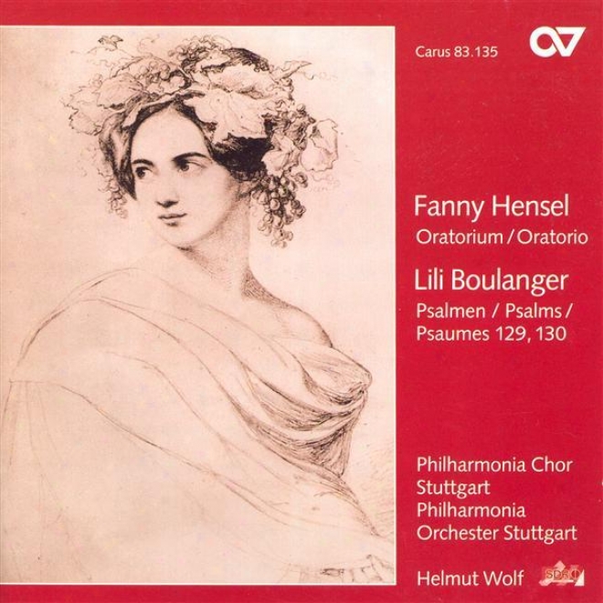 Mendelssohn-hensel, F.: Oratorium Nach Den Bildern Der Bibel / Boulznger, L.: Ils M'ont Assez Opprime / Du Fond De L'abime (wolf)