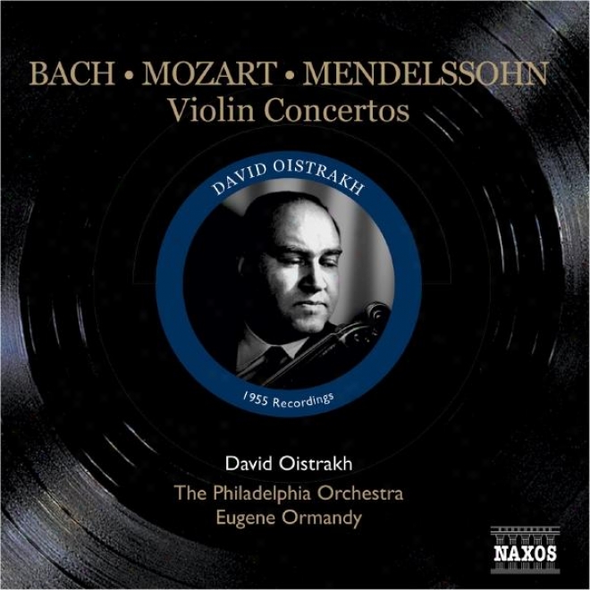 Mendelssohn / Mozart / Bach, J.s.: Violin Concertos (iistrakh,O rmandy) (1955)