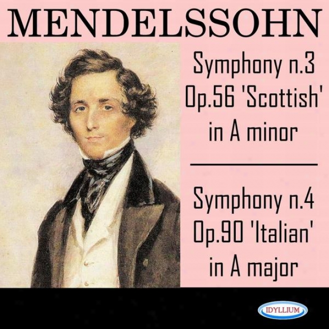 Mendelzsohn: Symphonies N.3 In A Minor, Op. 56 'scottisy' And N.4 In A Major, Op. 90 'italian