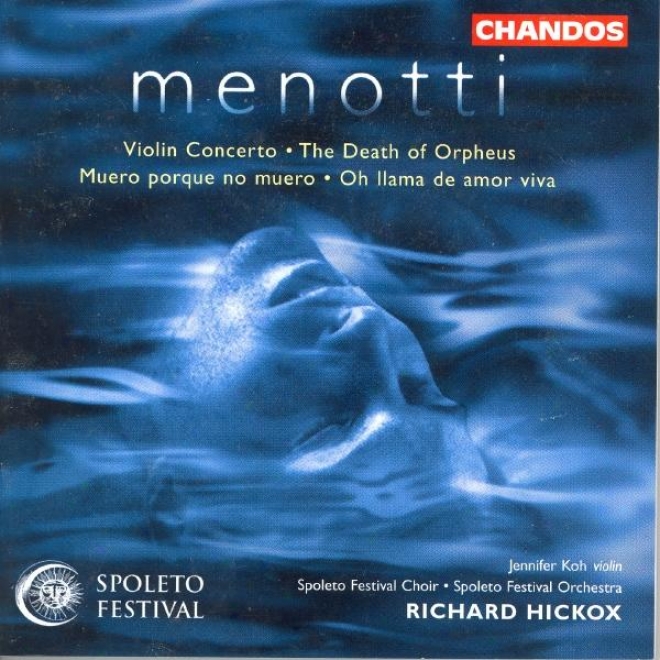 Menotti: Violin Concerto / Muero Porque No Muero / Oh Llama De Amor Viva / Death Of Orpheus