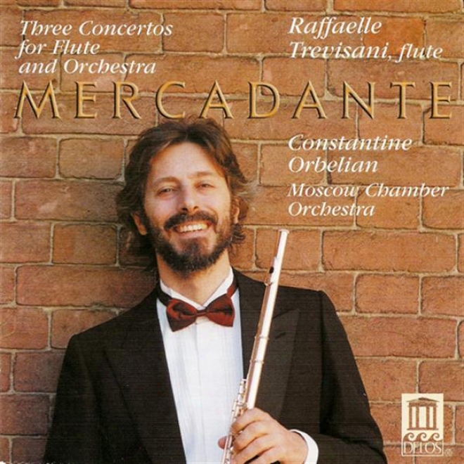 Mercadante, S.: Flute Concertos Nos. 1, 2 And 6 (trevisani, Moscow Chamber Orchestra, Orbelian)