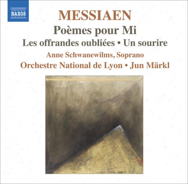 Messiaen, O.: Poemes Pour Mi / Les Offrandes Oubliees / Un Sourire (schwanewilms, Lyon National Orchestra, Markl)