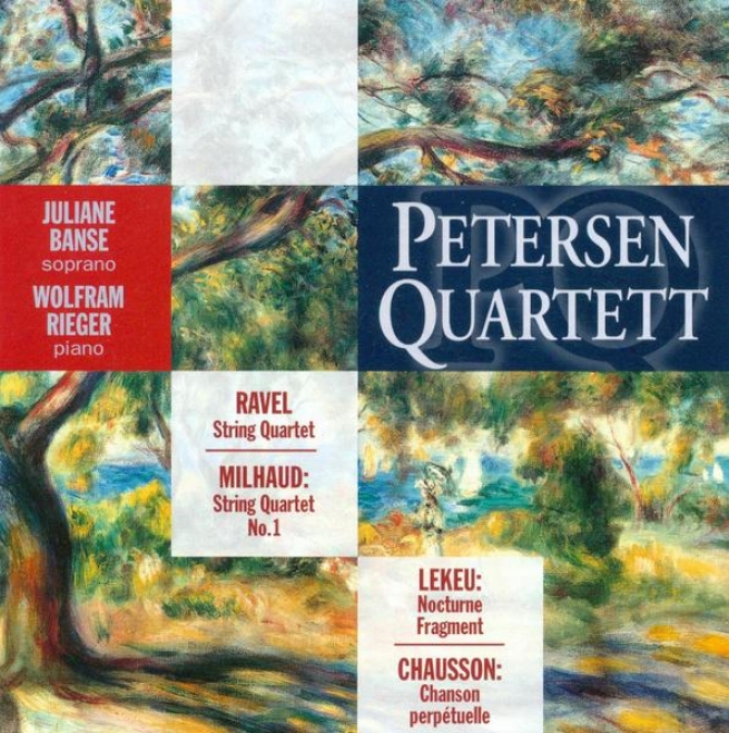 Milhaud, D.: String Quartet No. 1 / Ravel, M.: String Quartet In F Major / Chausso, E.: Chanson Perpwtuelle (petersen Quartet)