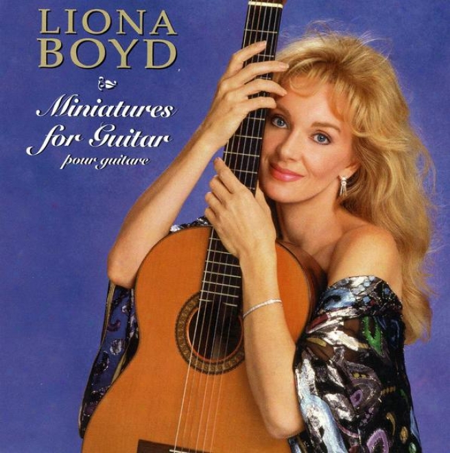 Miniatures For Guitar: Liona Boyd Plays Tarrega, Aguado, Sor, De Visee, Galilei, Roncalli, Milan And De Logy