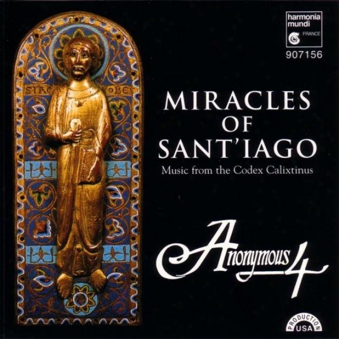 Miracles Of Sant'iago: Medieval Chant & Polyphony For St. Janes From The Codex Calixtinus