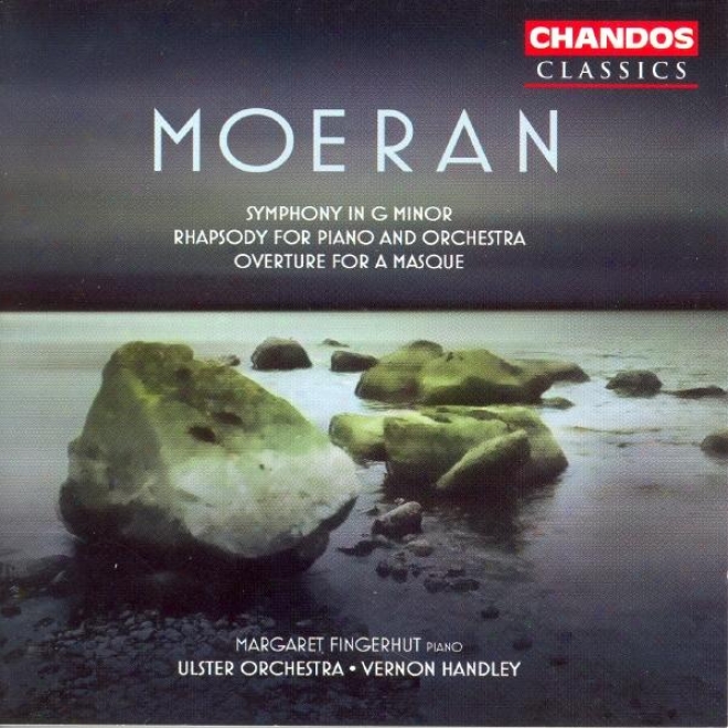 Moeran: Symphony In G Minor / Overture For A Masque / Rhapsody For Piano AndO rchestra