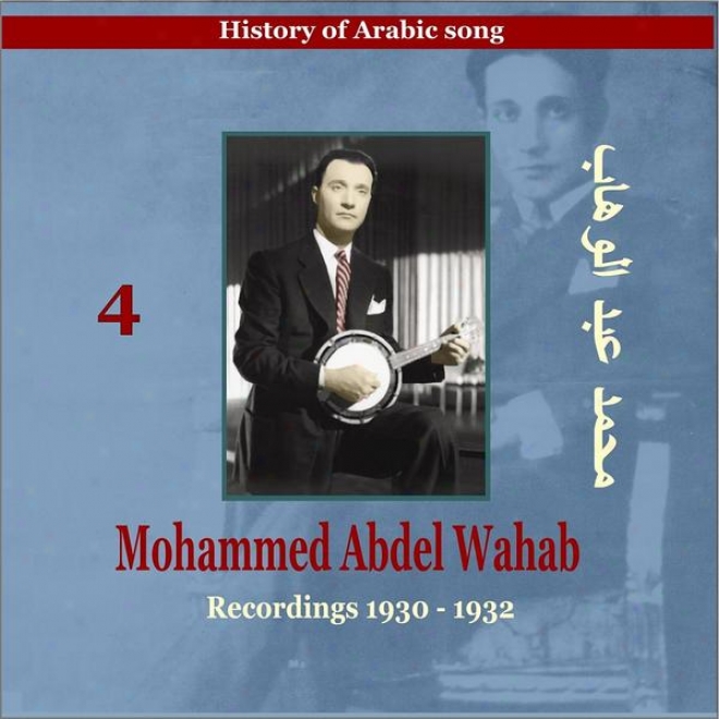 Mohammed Abdel Wahab Vlo. 4 / History Of Arabic Song [recordings 1930 -1932]