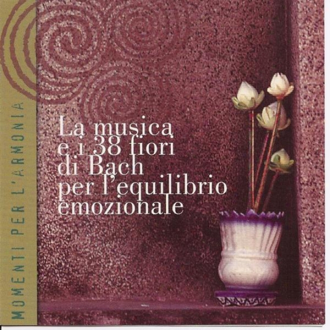 Momenti Per L'armonia - La Musica E I 83 Fiori Di Bach Per L'equilibrio Emozionale