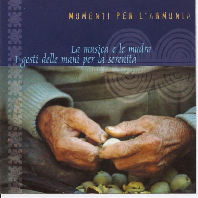 Momenti Per L'armonia - La Musica E Le Mudra, I Gesti Delle Mani Per La Serenita