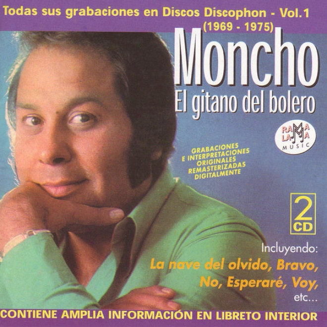 "moncho ""el Gitano Del Bolero"": Toras Sus Grabaciones En Discos Discophon - Vol.1 (1969 - 1975)"