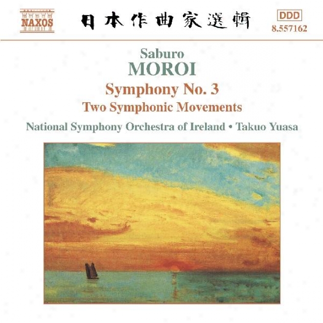 Moroi: Symphony Not at all 3, Op 25 / Sinfonietta, Op 24 / Two Symphonic Movements, Op 22