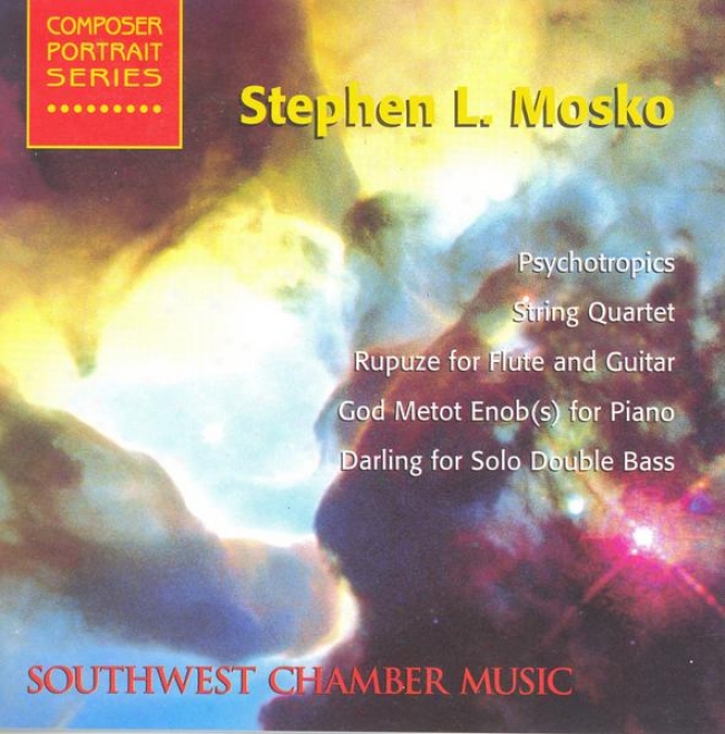 Mosko, S.: Rupuze / String Quartet / Psychotropics / Darling / God Metot Enob(s) (southwest Chamber Music)