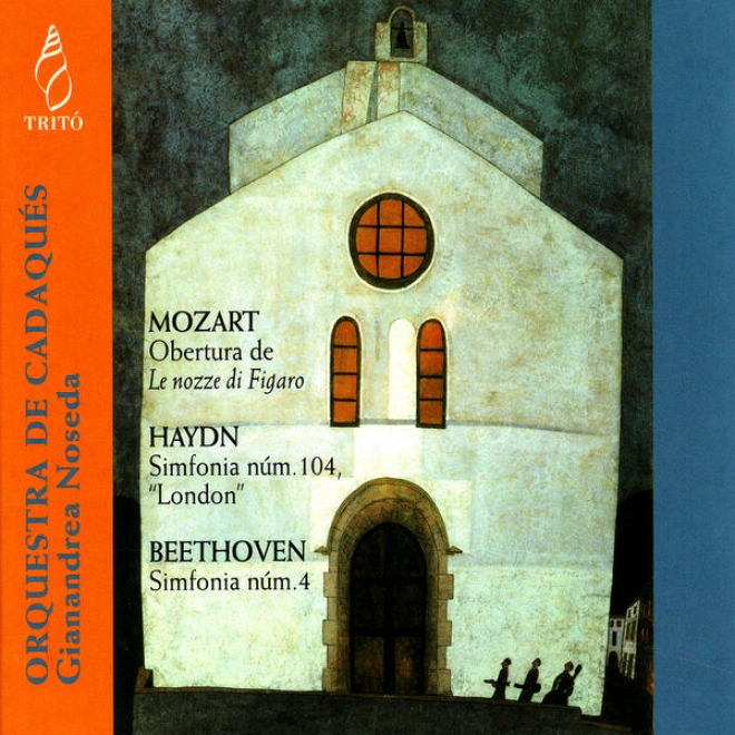 Mozart: Obertura De L3 Nozze Di Figaro - Haydn: Simfonia En D Major - Beethoven: Simfoniw No. 4 In B-flat Major