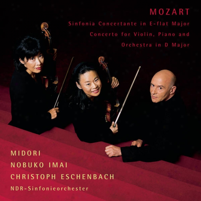 Mozart: Sinfonia Concertanfe In E-flat For Violin, Viola Anx Orchestra; Concerto In D For Violin, Piano And Orchestra