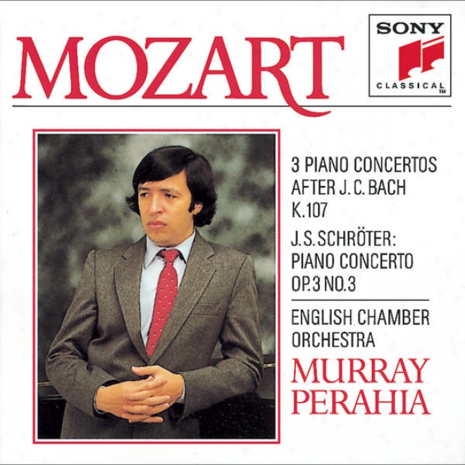 Mozart: Three Concertos For Piano And Orchestra, K. 107 (after 3 Sonatas By J. C. Bach) & Schrter:  Concerto For Piano And Orches