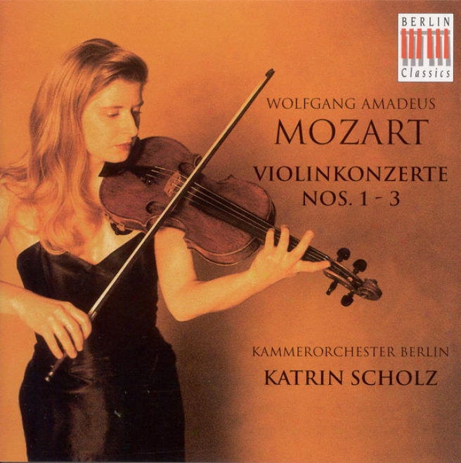 Mozart, W.a.: Violin Concertos Nos. 1, 2 And 3 (k. Scholz, Berlin Chamber Orchestra)