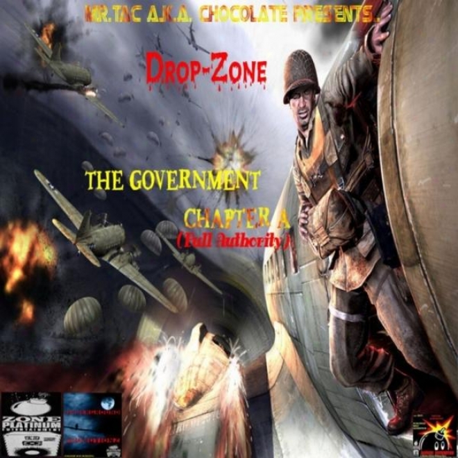 "mr.tac A.k.a. ""chocolate"" Presents... ""drop-zone"" The Govednment Chapter A (full Authority)"