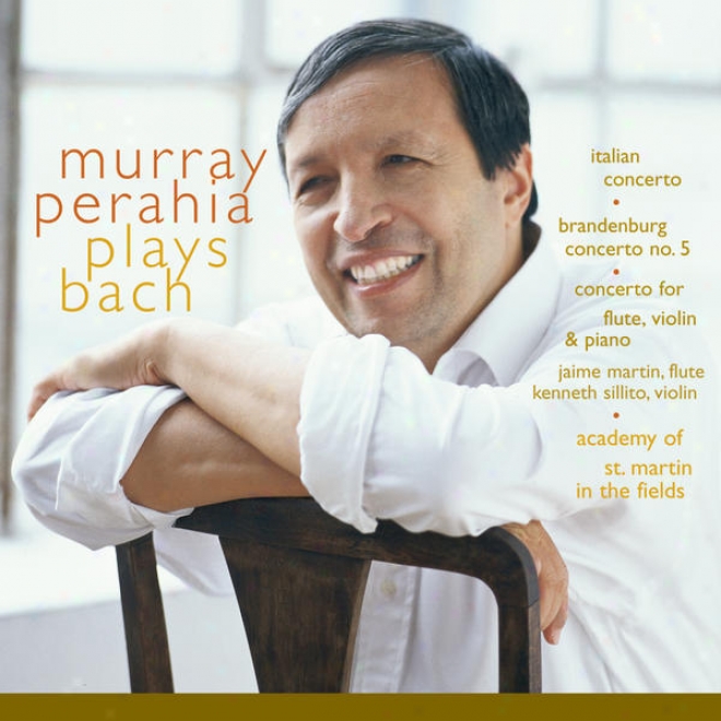 Murray Perahia Plays Bach:  Italian Concerto, Bwv 971; Brandenburg Concerto No 5, Bwv 1050; Concerto For Flute, Violin, Harpsichor