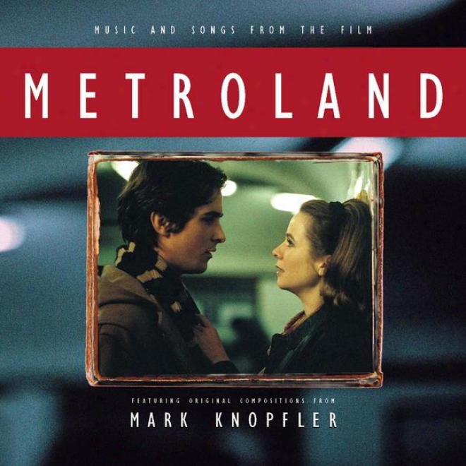 Music And Songs From The Thread Metroland - Featuring Original Compositions From Mark Knopfler