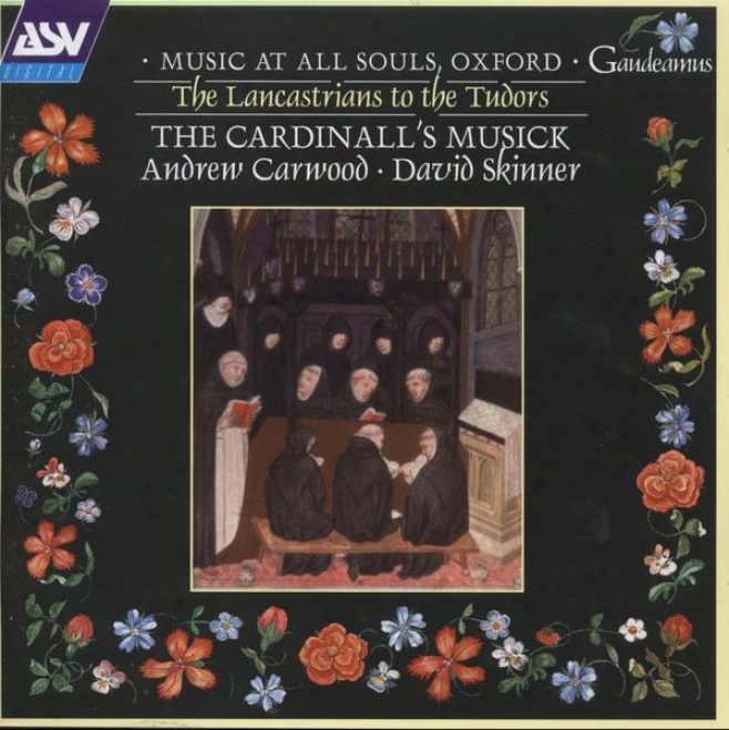 Music Forr All Souls, Oxford:  The Lancastrians To The Tudors - Music In the name of Tallis, Dunsta;le, Sheppard, Others