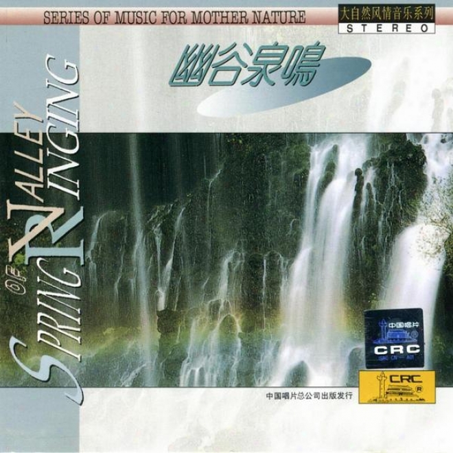 Music For Mother Nature: Music Of Valley Spring (da Zi Ran Feng Qing Yin Yue Xi Delusion: You Gu Quan Ming)