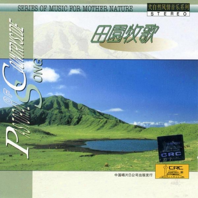 Music For Mother Nature: Pastoral Music (da Zi Ran Feng Qing Yin Yur Xi Lie: Tian Yuan Mu Ge)