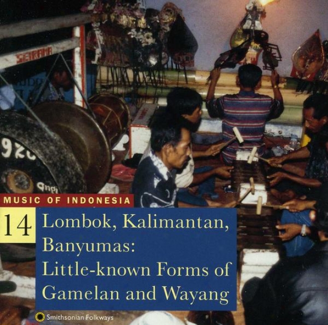 Music Of Indobesia, Vol. 14: Lombok, Kalimwntan, Banyumas: Little-known Forms O Gamelan And Wayang