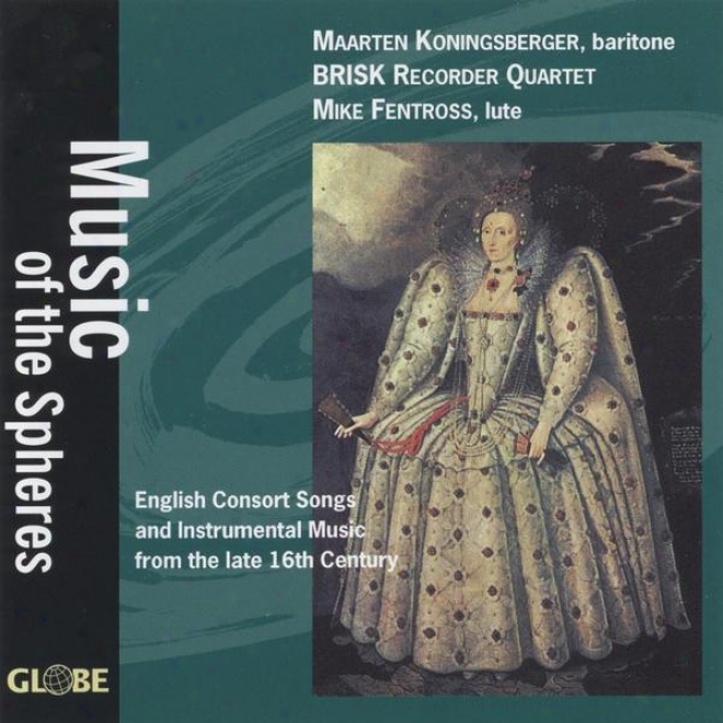 Music Of The Spheres, English Consort Songs And Instrumental Music, 16th Century