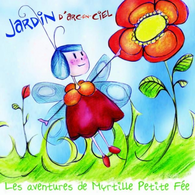 Myrtille Petite Fe, Jardin D'arc-en-ciel (conte Musucal Pour Le Enfants)