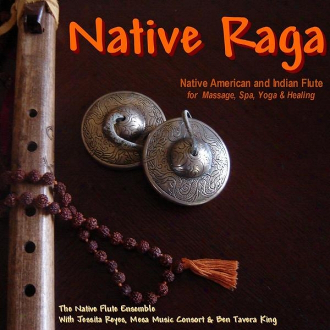 Native Raga (native American & Indian Flute For Massage, Spa, Yoga & Sanative)