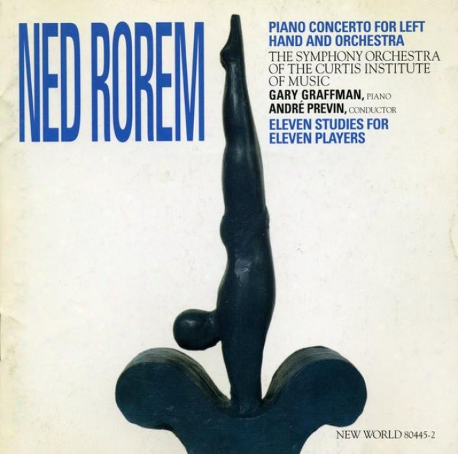 Ned Rorem: Piano Concedto For Left Hand And Orchestra, Eleven Studies For Eleven Playerx