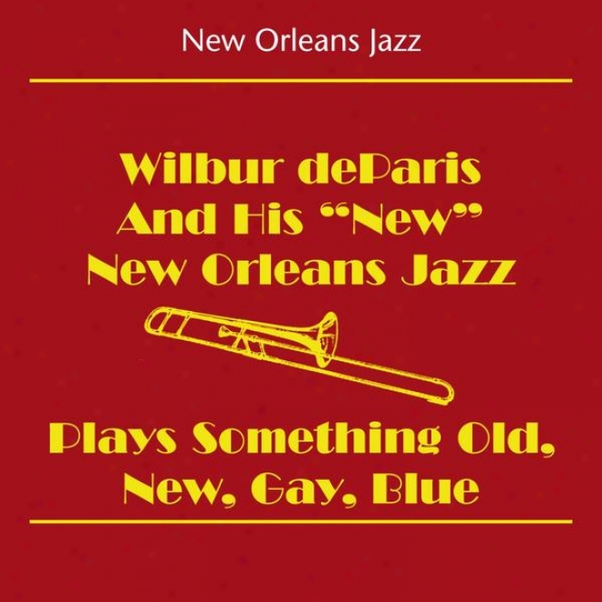 New Orleans Jazz (wilbur Deparis And His 'new' New Orleans Jazz Band - Wilbur Deparis Plays Something Old, New, Gay, Blue)