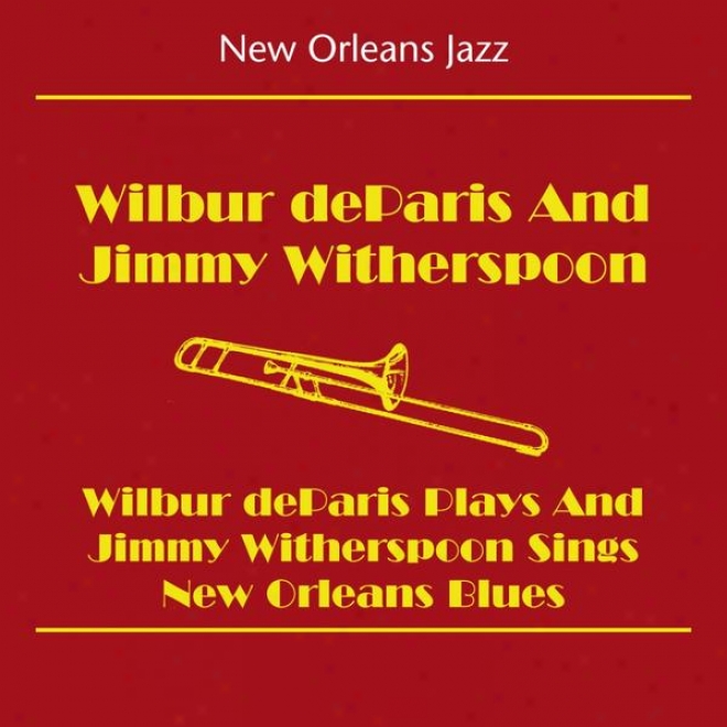 New Orleans Jazz (wilbur Deparis And Jimmy Witherspoon - Wilbur Deparis And Jimmy Witherspoon Sings New Orleans Blues)