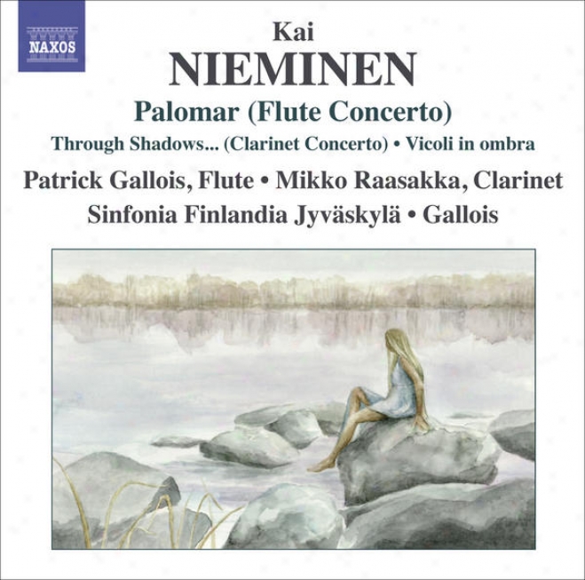 "niemineb , K.: Palomar / Clarinet Concerto, ""through Shadows I Can Hesr Ancient Voices"" / Vicoli In Ombra (gallois, Raasakka,_Sinfo"