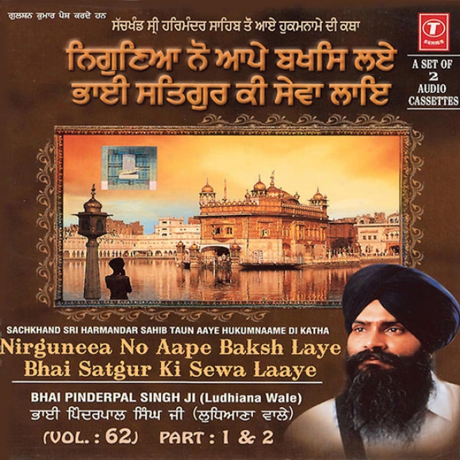 Nirguna Nu Ape Baksh Le Bhai Satgur Kj Sewa Layi-sachkhand Shri Harmandar Sahib To Aaye Hukumname Di Katha-2007 (vol. 62) (part 1)