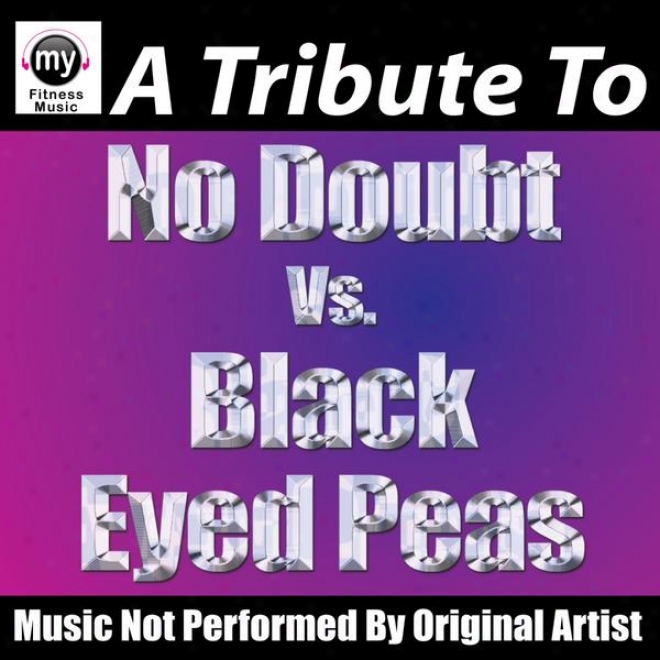 Not at all Doubt Vs. The Black Eyed Peas (non-stop Mix For Walking, Jogging, Elliptical, Satir Climber, Treadmill, Biking, Exercise)