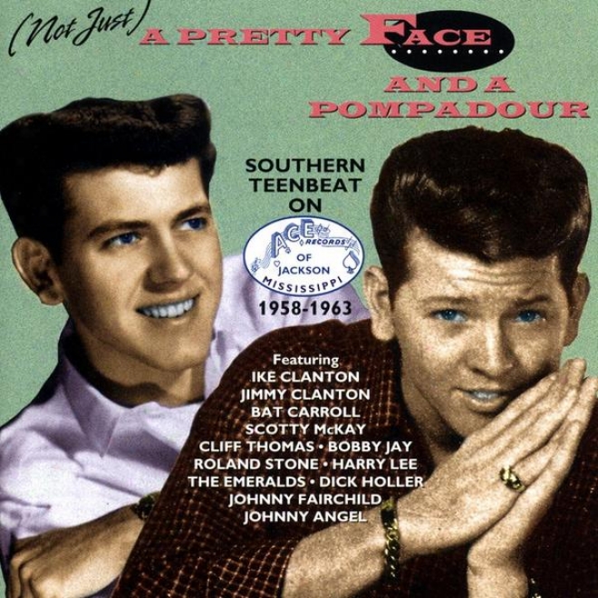 (not Just) A Pretty Face And A Pompadour - Southern Teenbeat On Ace (ms.) 1958 - 63