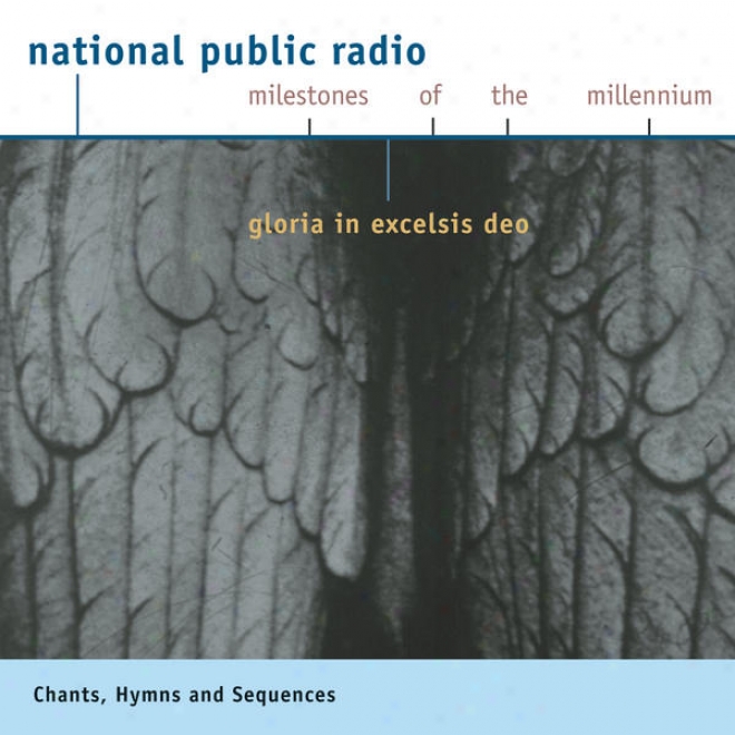 Npr Milestones Of The Millennium: Chant - Hymns And Sequences - Gloria In Excelssis Deo