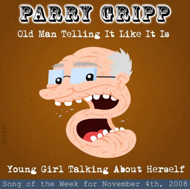 Old Man Telling It Like It Is: Parry Gripp Song Of The Week For November 4, 2008 - Single