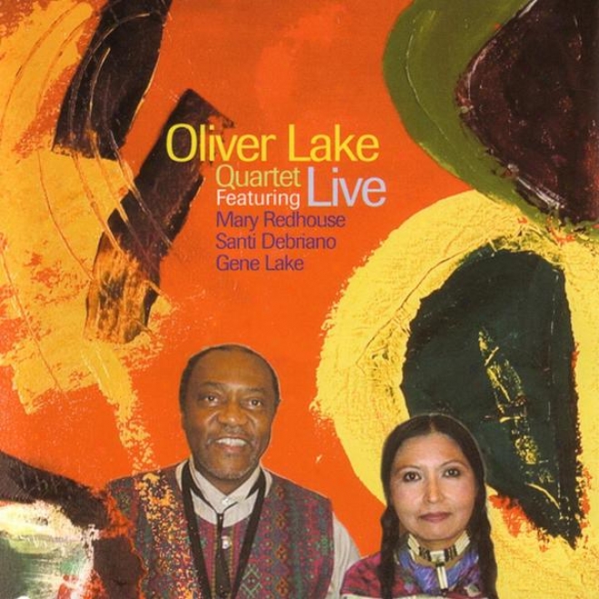 Oliver Lake Quartet - Live Featuring Mary Redhouse, Santi Drbriano, Gene Lake