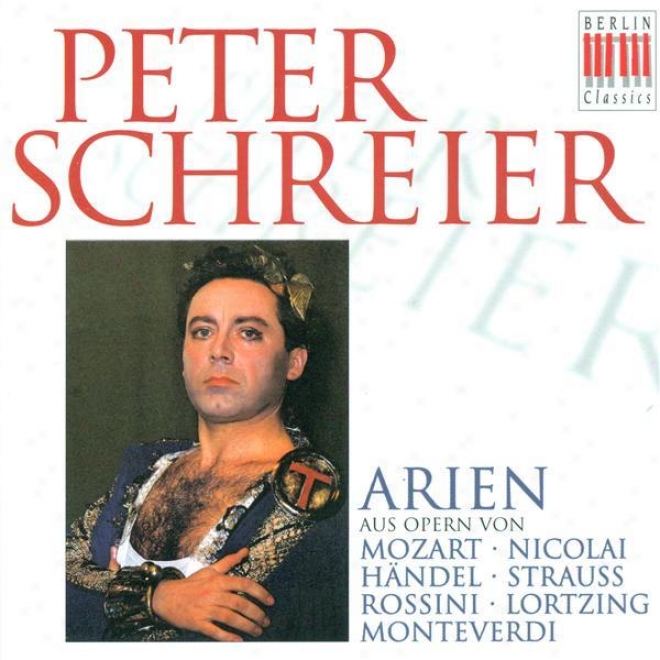 Opera Arias (tenor): Schreier, Peter - Mozart, W.a. / Nicolai, O. / Handel, G.f. / Strauss, R. / Rossini, G. / Lortzing, A.