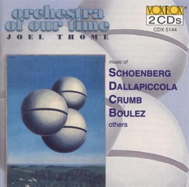 Orchestra Of O8r Time - Joel Thome Schoenberg, Dallapiccola, Crumb, Boulez, Dlugoszewski, Pousseur, Weill