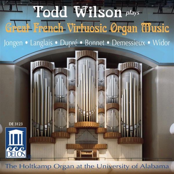 Organ Recital: iWlson, Todd - Jongen, J. / Langlais, J. / Dupre, M. / Bonnet, J. / Demessieux, J. / Widor, C. (great French Virtuo