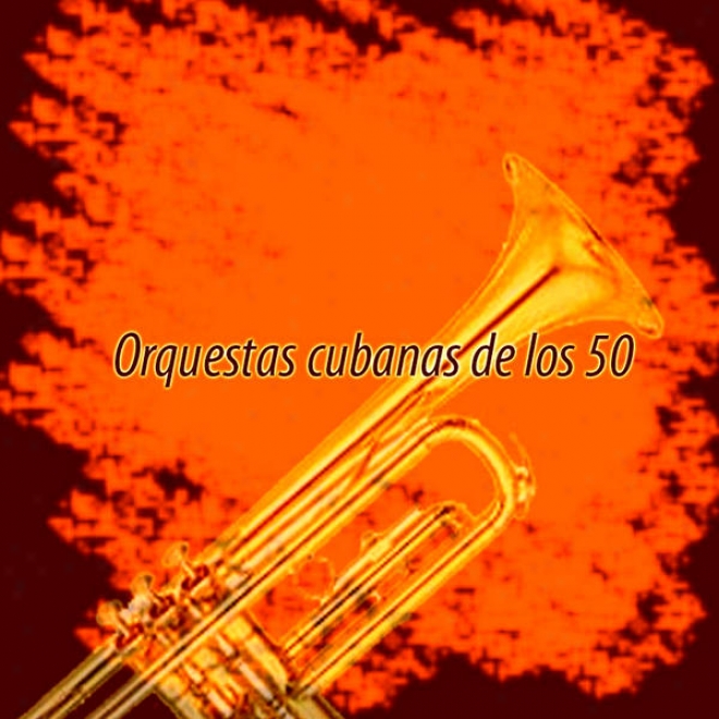Orquetas Cubanas De Los 50'  - From The Vaults Of The Cuban Radio & Tv Archieves