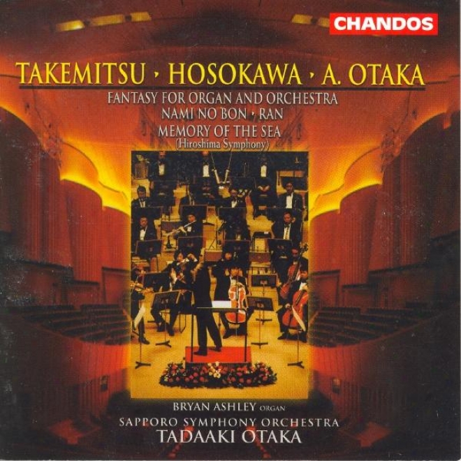 Otaka: Fantasy For Organ And Orchestra / Takemitsu: Nami No Bon / Ran / Hosokawa: Memory Of The Sea